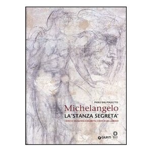 Michelangelo. La Stanza Segreta. I Disegni Murali nella Sagrestia Nuova di San Lorenzo