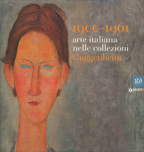 1900-1961. Arte italiana nelle Collezioni Guggenheim