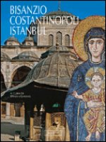 Bisanzio, Costantinopoli, Istanbul . La città e la sua arte attraverso i secoli e le culture