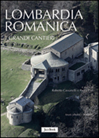 Lombardia Romanica . I grandi cantieri. XI-XII secolo