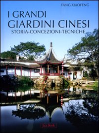 Grandi Giardini Cinesi. Storia, Concezione, Tecniche