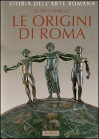 Origini di Roma. La cultura artistica dalle origini al III sec. a.C.
