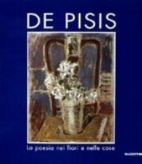 De Pisis - Filippo De Pisis. La poesia nei fiori e nelle cose 