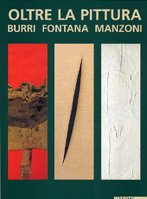 Beyond the Painting . Burri , Fontana , Manzoni