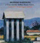 Sigfrido Bartolini e il suo mondo. Soffici , Sironi , Carrà  ... Le favole e il paesaggio italiano