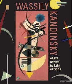 Wassily Kandinsky. L'arte astratta tra Italia e Francia