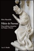 Felicie de Fauveau. Una scultrice romantica da Parigi a Firenze