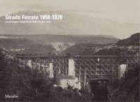 Strade ferrate 1858-1878 . Le campagne fotografiche dello studio Lotze
