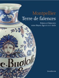 Montpellier, terre de faïences. Potiers et faïenciers entre Moyen Age et XVIII siècle.