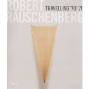 Robert Rauschenberg . Travelling '70-'76