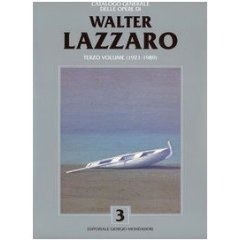 Catalogo generale delle opere di Walter Lazzaro. Primo volume (1925-1988).