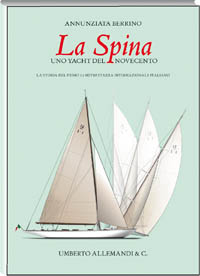 La Spina . Uno yacht del Novecento . La storia del primo 12 metri stazza internazionale italiano