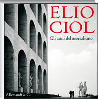 Elio Ciol . Gli anni del neorealismo
