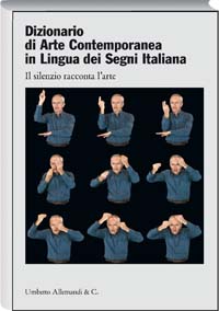 Dizionario di Arte Contemporanea in lingua dei segni italiana . Il silenzio racconta larte