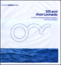 500 anni dopo Leonardo . La messa in sicurezza del bacino idrografico di Cervia e Cesenatico.