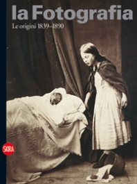 Fotografia. Le origini 1839-1890. Vol. I