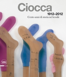 Ciocca 1912-2012. Cento Anni di Storia nel Tessile. [Ed. Italiana e Inglese].