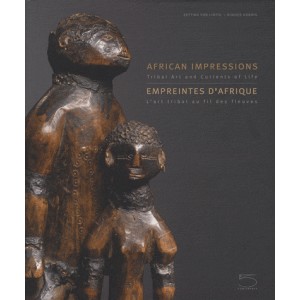 Empreintes d'Afrique . L'art tribal au fil des fleuves . African Impressions . Tribal art and currents of life