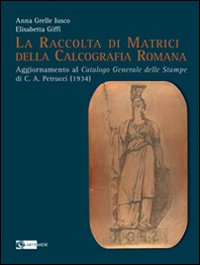 Raccolta di matrici della calcografia romana . Aggiornamento al catalogo generale delle stampe di C.A. Petrucci (1934)
