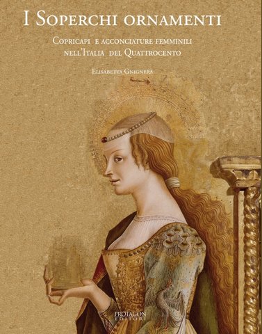 Soperchi ornamenti. Copricapi e acconciature femminili nell'Italia del Quattrocento