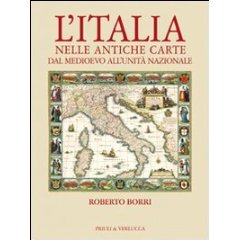 Italia nelle antiche carte. Dal Medioevo all'unità nazionale