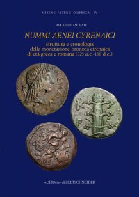 Nummi Aenei Cyrenaici. Struttura e Cronologia della Monetazione Bronzea Cirenaica di Età Greca e Romana (325 a.C.-180 D.c.).