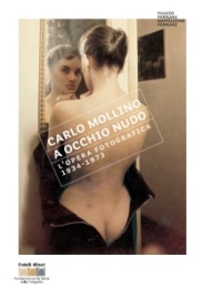 Mollino - Carlo Mollino. A occhio nudo. L'opera fotografica 1934-1973