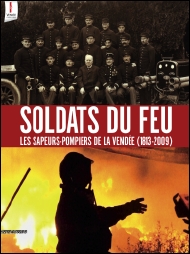 SOLDATS DU FEU . Les sapeurs-pompiers de la Vendée (1813-2009)