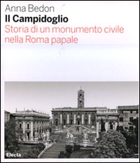 Campidoglio ( Il ) . Storia di un monumento civile nella Roma papale