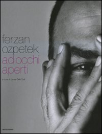 Ferzan Ozpetek. Ad occhi aperti