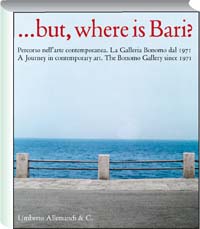 but, where is Bari?   Percorso nellarte contemporanea. La Galleria Bonomo dal 1971
