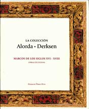 Coleccion Alorda-Derksen. Marcos de los siglos XVI-XVIII (obras escogidas). The collection Alorda Derksen: frames from 16-18th  centuries (selected works). (La)