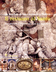 Basilica di Sant'Antonio a Padova . Il restauro al Santo . Documenti e testimonianze dal cantiere