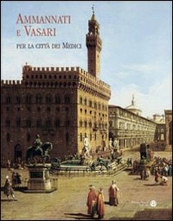 Ammannati e Vasari per la città dei medici