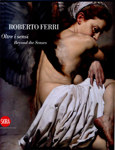 Roberto Ferri . Oltre i sensi . Beyond the Senses .
