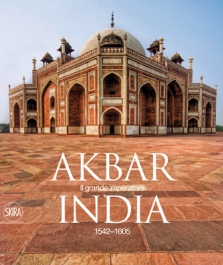 Akbar . Il grande imperatore dellIndia 1542-1605