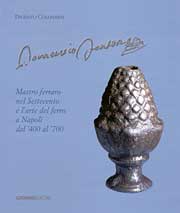 Domenico Fontana . Mastro Ferraro nel Settecento e l ' Arte del Ferro a Napoli dal '400 al '700 .
