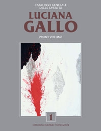 Luciana Gallo . Catalogo generale delle opere . Vol . 1