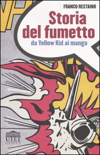 Storia del fumetto. Da Yellow Kid ai manga.
