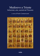 Medioevo a Trieste . Istituzioni, arte, società nel Trecento.