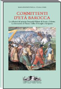 Committenti d'età barocca . Le collezioni del principe E.F. di Savoia a Palermo