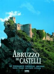 Abruzzo dei Castelli. Gli insediamenti fortificati abruzzesi dagli italici all'Unità d'Italia