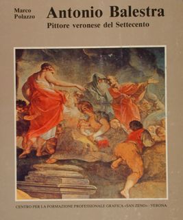 Balestra - Antonio Balestra pittore veronese del Settecento 1666-1740