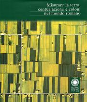Misurare la terra: centuriazione e coloni nel mondo romano