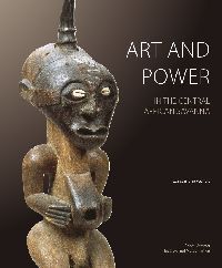 Art and Power in the Central African Savanna . Luba . Songye . Luluwa . Chokwe