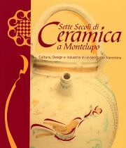 Sette secoli di ceramica a Montelupo. Cultura, design e industria in un territorio fiorentino