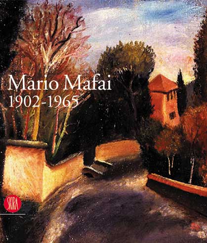 Mafai - Mario Mafai 1902-1965 . Una calma febbre di colori