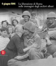 4 giugno 1944. La liberazione di Roma nelle immagini degli archivi alleati