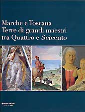 Marche e Toscana . Terre di grandi maestri tra Quattro e Seicento .