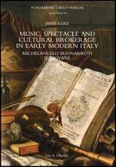 Music, spectacle and cultural brokerage in early modern Italy. Michelangelo Buonarroti il giovane.